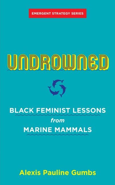 Alexis Pauline Gumbs, Undrowned: Black Feminist Lessons from Marine Mammals