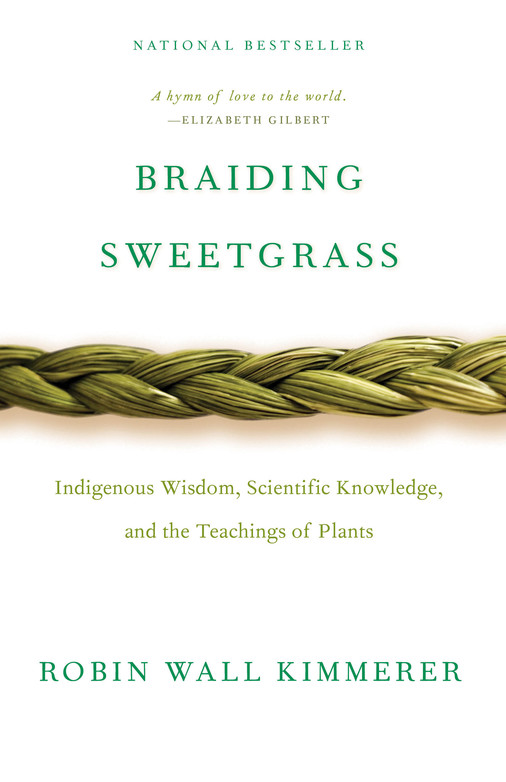 National bestseller Braiding Sweetgrass: Indigenous Wisdom, Scientific Knowledge and the Teachings of Plants by MacArthur ‘Genius’ Grant Winner Robin Wall Kimmerer