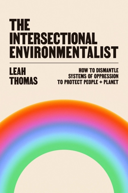 Cover of The Intersectional Environmentalist by Leah Thomas